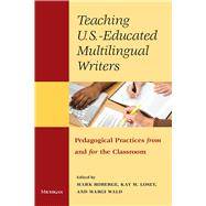 , Teaching U.S.-Educated Multilingual Writers Pedagogical Practices from and for the Classroom